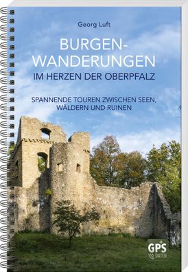 Burgen-Wanderungen im Herzen der Oberpfalz, Georg Luft