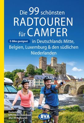 Die 99 sch?nsten Radtouren f?r Camper in Deutschlands Mitte, Belgien, Luxem ...