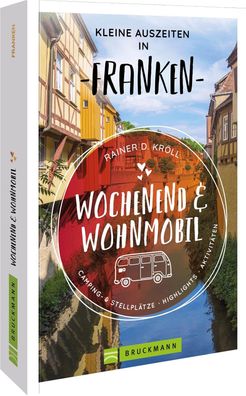 Wochenend und Wohnmobil - Kleine Auszeiten Franken, Rainer D. Kr?ll