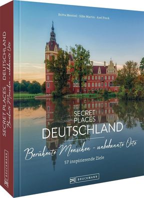 Secret Places Deutschland: Ber?hmte Menschen - unbekannte Orte, Britta Ment ...