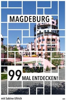 Magdeburg 99 Mal entdecken!, Sabine Ullrich