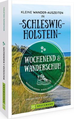 Wochenend und Wanderschuh - Kleine Wander-Auszeiten in Schleswig-Holstein, ...