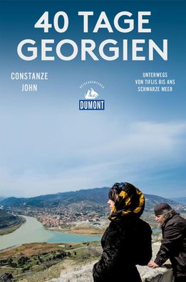 40 Tage Georgien (DuMont Reiseabenteuer), Constanze John