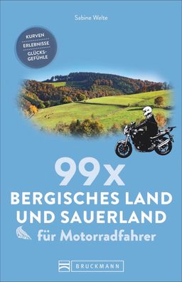 99 x Bergisches Land und Sauerland f?r Motorradfahrer, Sabine Welte
