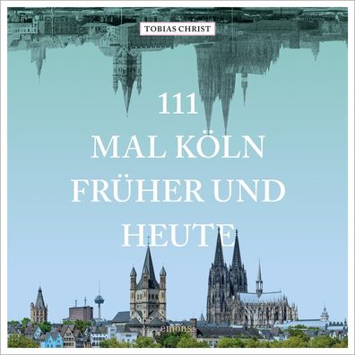 111 mal K?ln fr?her und heute, Tobias Christ