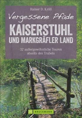 Vergessene Pfade Kaiserstuhl und Markgr?fler Land, Rainer D. Kr?ll