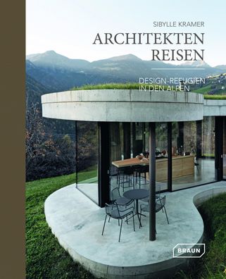 Architekten Reisen. Design-Refugien in den Alpen, Sibylle Kramer