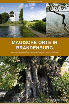 Magische Orte in Brandenburg, Ilona Traub