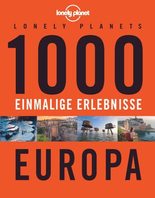 Lonely Planets 1000 einmalige Erlebnisse Europa, Jens Bey