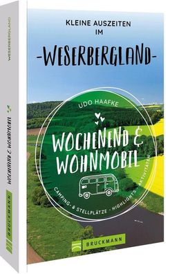Wochenend & Wohnmobil Kleine Auszeiten im Weserbergland, Udo Haafke