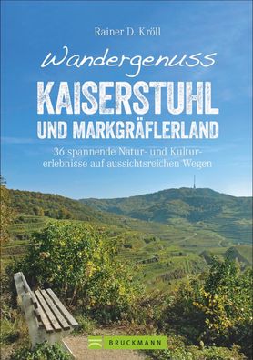 Wandergenuss Kaiserstuhl und Markgr?flerland, Rainer D. Kr?ll
