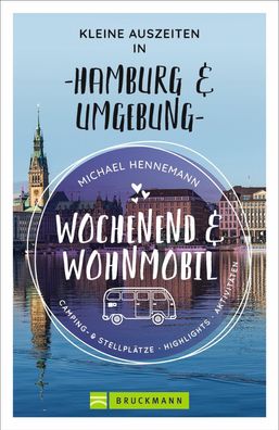 Wochenend und Wohnmobil - Kleine Auszeiten in Hamburg & Umgebung, Michael H ...