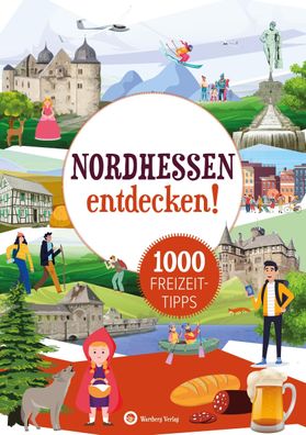 Nordhessen entdecken! 1000 Freizeittipps : Natur, Kultur, Sport, Spa?, Wart ...