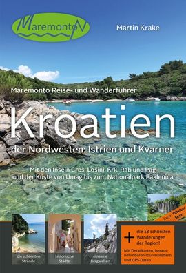 Maremonto Reise- und Wanderf?hrer: Kroatien - der Nordwesten: Istrien und K ...