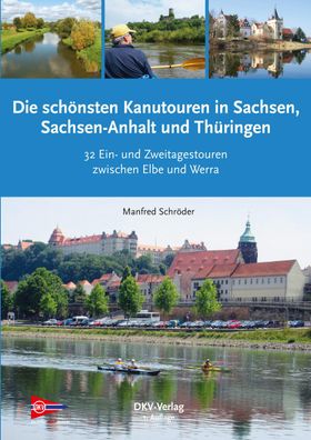 Die sch?nsten Kanu-Touren in Sachsen, Sachsen-Anhalt und Th?ringen, Manfred ...