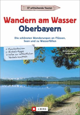 Wanderf?hrer Oberbayern: Wandern am Wasser Oberbayern. Die sch?nsten Wander ...