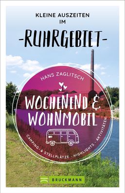 Wochenend und Wohnmobil - Kleine Auszeiten im Ruhrgebiet, Hans Zaglitsch