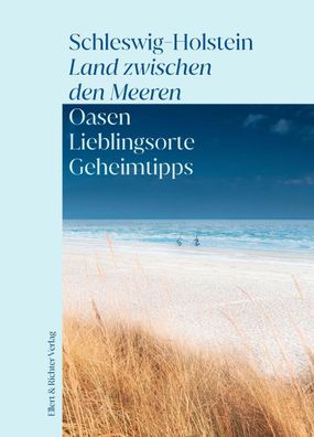 Schleswig-Holstein - Land zwischen den Meeren, Ellert & Richter Verlag