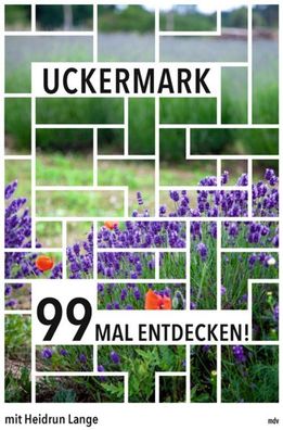 Uckermark 99 Mal entdecken!, Heidrun Lange