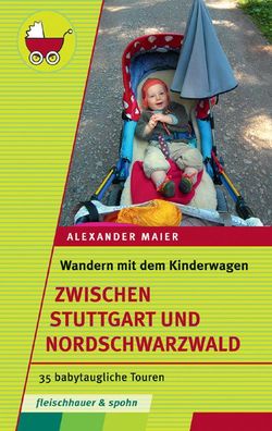 Wandern mit dem Kinderwagen - zwischen Stuttgart und Schwarzwald, Alexander ...