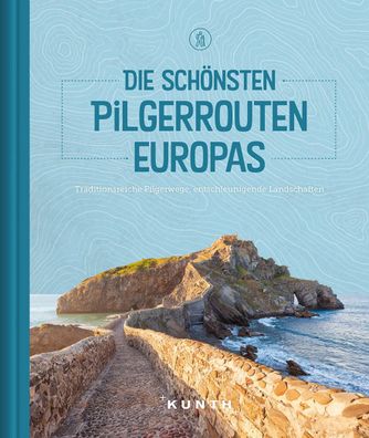 Die sch?nsten Pilgerrouten Europas, Kunth Verlag
