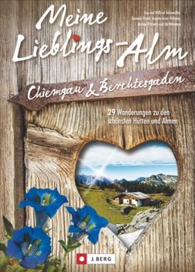 Meine Lieblings-Alm Chiemgau & Berchtesgaden, Wilfried Bahnm?ller