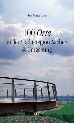 100 Orte in der St?dteRegion Aachen & Umgebung, Rolf Minderjahn