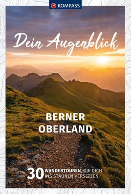 Kompass Dein Augenblick Berner Oberland, Wolfgang Heitzmann