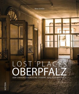 Lost Places Oberpfalz, Nina Sch?tz