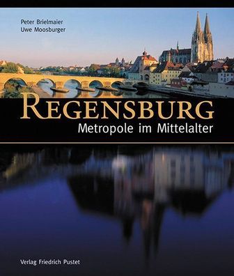 Regensburg - Metropole im Mittelalter, Peter Brielmaier
