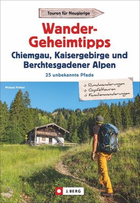 Wander-Geheimtipps Chiemgau, Kaisergebirge, Berchtesgadener Alpen, Michael ...