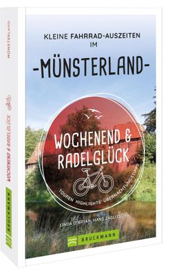 Wochenend und Radelgl?ck - Kleine Fahrrad-Auszeiten im M?nsterland, Hans Za ...