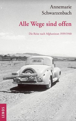 Ausgew?hlte Werke von Annemarie Schwarzenbach / Alle Wege sind offen, Annem ...
