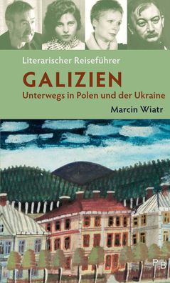 Literarischer Reisef?hrer Galizien, Marcin Wiatr