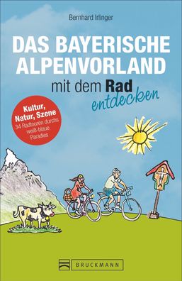 Das Bayerische Alpenvorland mit dem Rad entdecken, Bernhard Irlinger