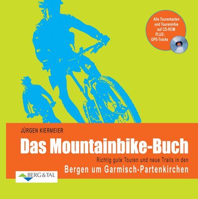 Das Mountainbike-Buch: Richtig gute Touren und neue Trails in den Bergen um ...