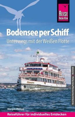 Reise Know-How Reisef?hrer Bodensee per Schiff : Unterwegs mit der Wei?en F ...