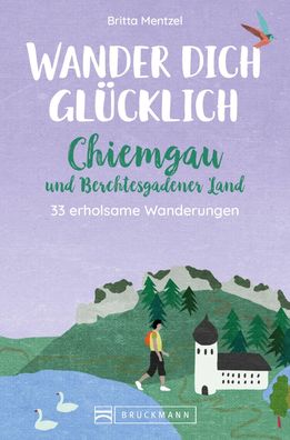 Wander dich gl?cklich - Chiemgau und Berchtesgadener Land, Britta Mentzel