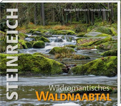 Steinreich - Wildromantisches Waldnaabtal, Wolfgang Benkhardt