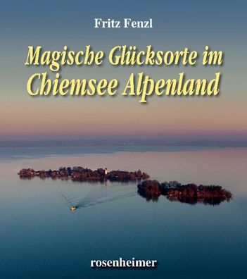 Magische Gl?cksorte im Chiemsee Alpenland, Fritz Fenzl