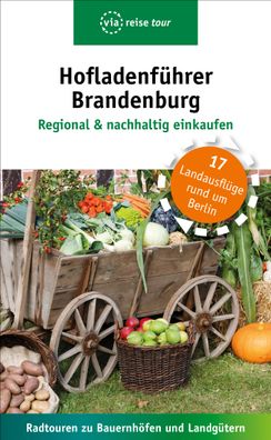 Hofladenf?hrer Brandenburg - Regional & nachhaltig einkaufen, Kerstin Schwe ...