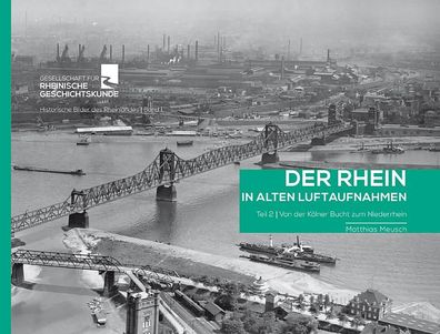 Der Rhein in alten Luftaufnahmen Teil 2: Von der K?lner Bucht zum Niederrhe ...