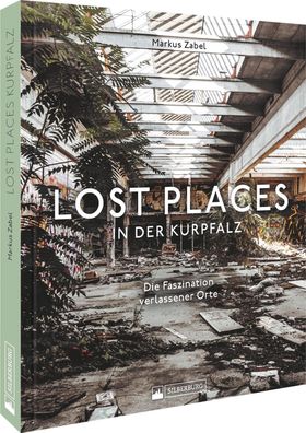 Lost Places in der Kurpfalz, Markus Zabel