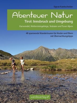 Abenteuer Natur Tirol: Innsbruck und Umgebung, Sigrun Kanitscheider