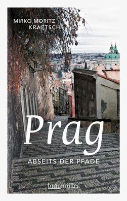 Prag - Abseits der Pfade, Mirko Moritz Kraetsch