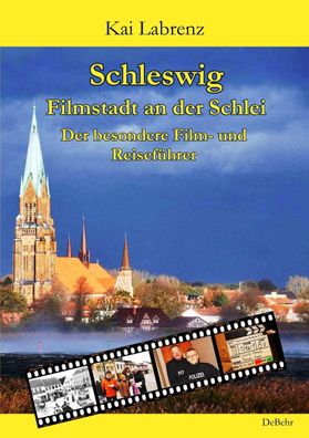 Schleswig - Filmstadt an der Schlei - Der besondere Film- und Reisef?hrer, ...