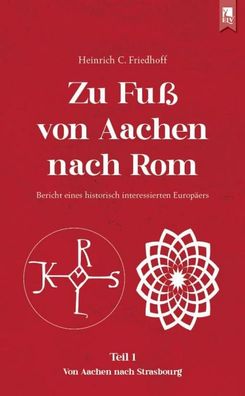 Zu Fu? von Aachen nach Rom: Bericht eines historisch interessierten Europ?e ...