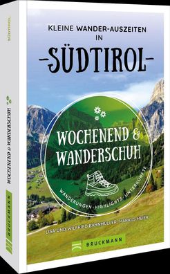 Wochenend und Wanderschuh - Kleine Wander-Auszeiten in S?dtirol, Markus Mei ...