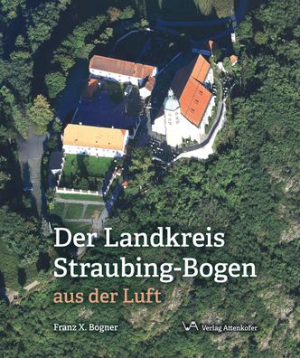 Der Landskreis Straubing-Bogen aus der Luft, Franz X. Bogner