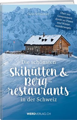 Die sch?nsten Skih?tten & Bergrestaurants in der Schweiz, Claus Schweitzer